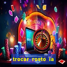 trocar rosto ia online mudar rosto